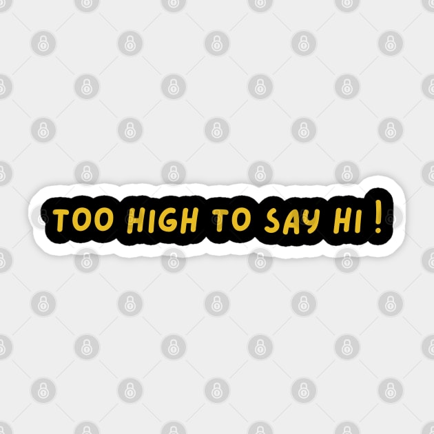 too high to say hi Sticker by mdr design